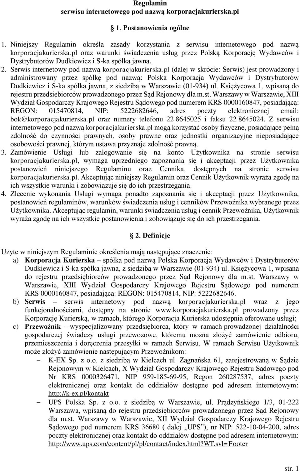pl (dalej w skrócie: Serwis) jest prowadzony i administrowany przez spółkę pod nazwą: Polska Korporacja Wydawców i Dystrybutorów Dudkiewicz i S-ka spółka jawna, z siedzibą w Warszawie (01-934) ul.