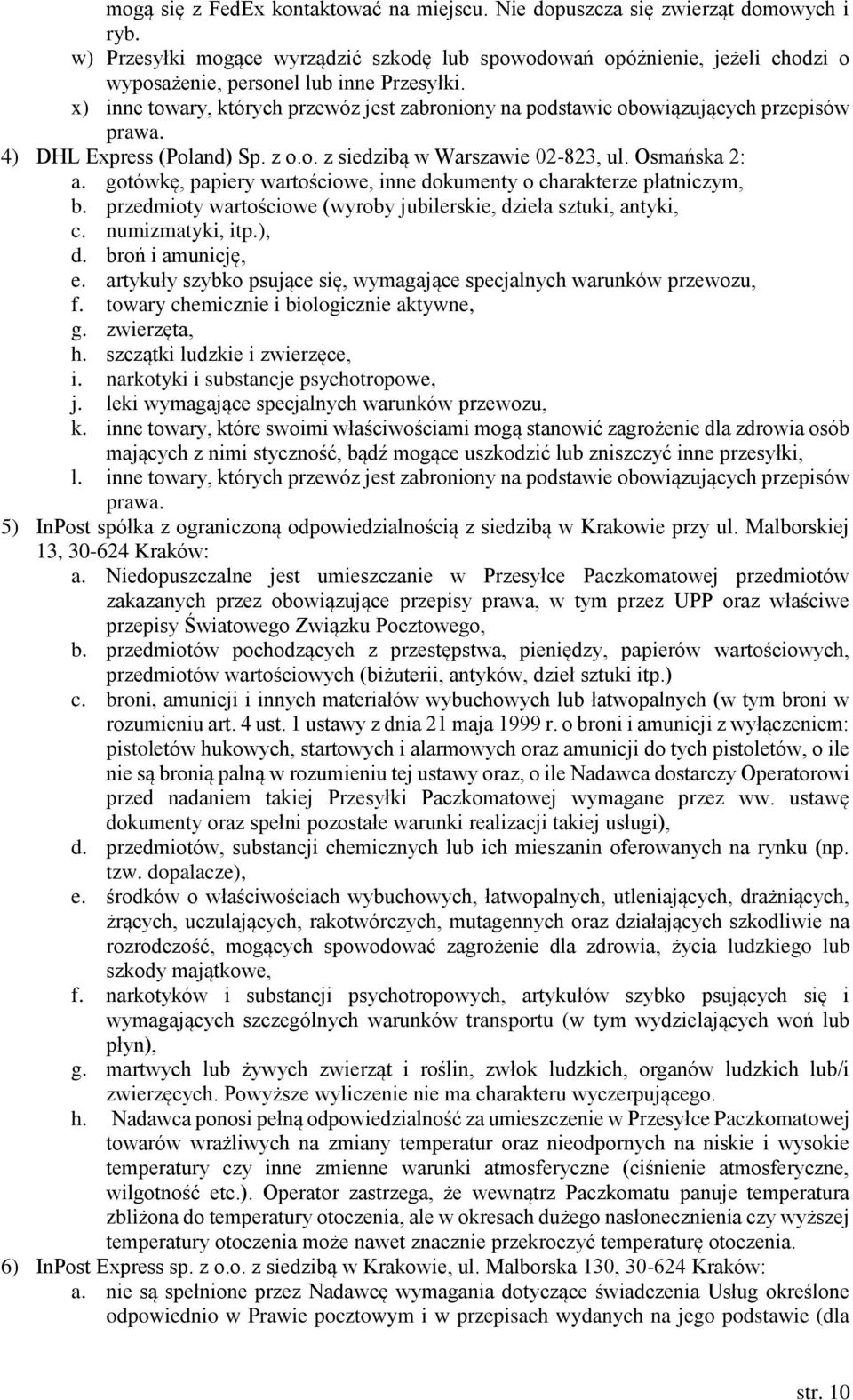 x) inne towary, których przewóz jest zabroniony na podstawie obowiązujących przepisów prawa. 4) DHL Express (Poland) Sp. z o.o. z siedzibą w Warszawie 02-823, ul. Osmańska 2: a.