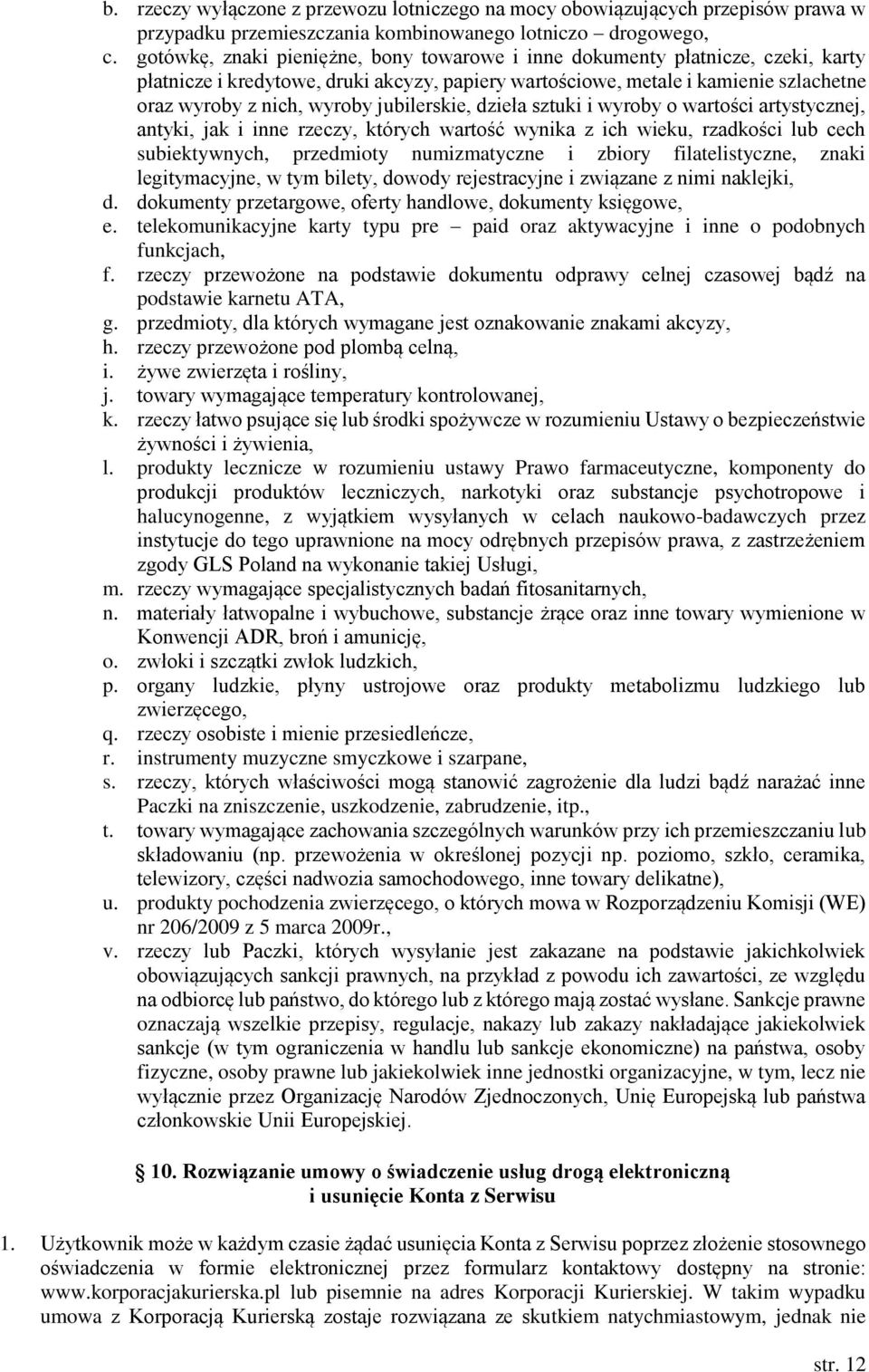 jubilerskie, dzieła sztuki i wyroby o wartości artystycznej, antyki, jak i inne rzeczy, których wartość wynika z ich wieku, rzadkości lub cech subiektywnych, przedmioty numizmatyczne i zbiory