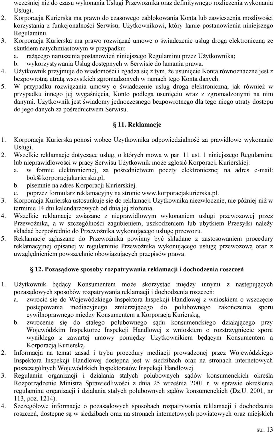 Korporacja Kurierska ma prawo rozwiązać umowę o świadczenie usług drogą elektroniczną ze skutkiem natychmiastowym w przypadku: a.