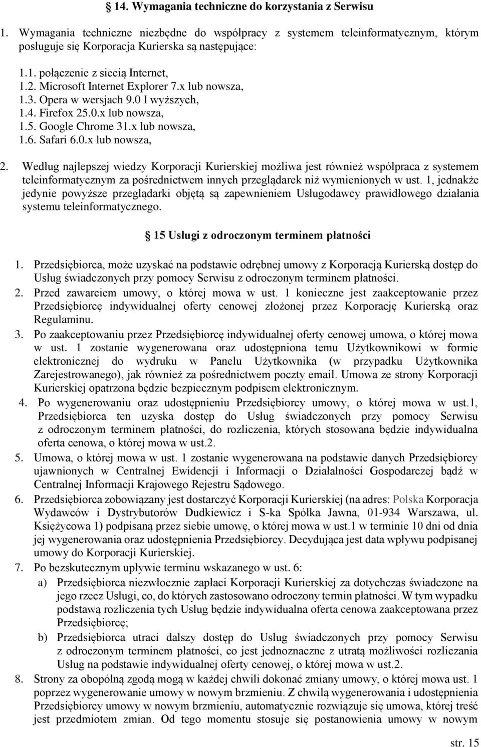 Według najlepszej wiedzy Korporacji Kurierskiej możliwa jest również współpraca z systemem teleinformatycznym za pośrednictwem innych przeglądarek niż wymienionych w ust.