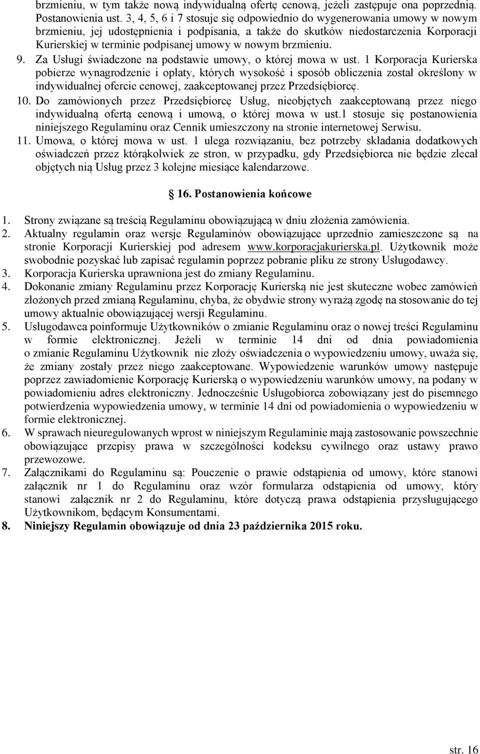 w nowym brzmieniu. 9. Za Usługi świadczone na podstawie umowy, o której mowa w ust.