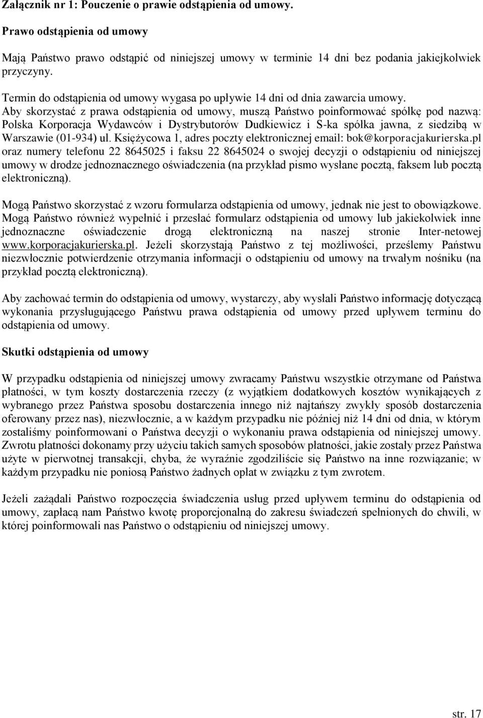 Aby skorzystać z prawa odstąpienia od umowy, muszą Państwo poinformować spółkę pod nazwą: Polska Korporacja Wydawców i Dystrybutorów Dudkiewicz i S-ka spółka jawna, z siedzibą w Warszawie (01-934) ul.