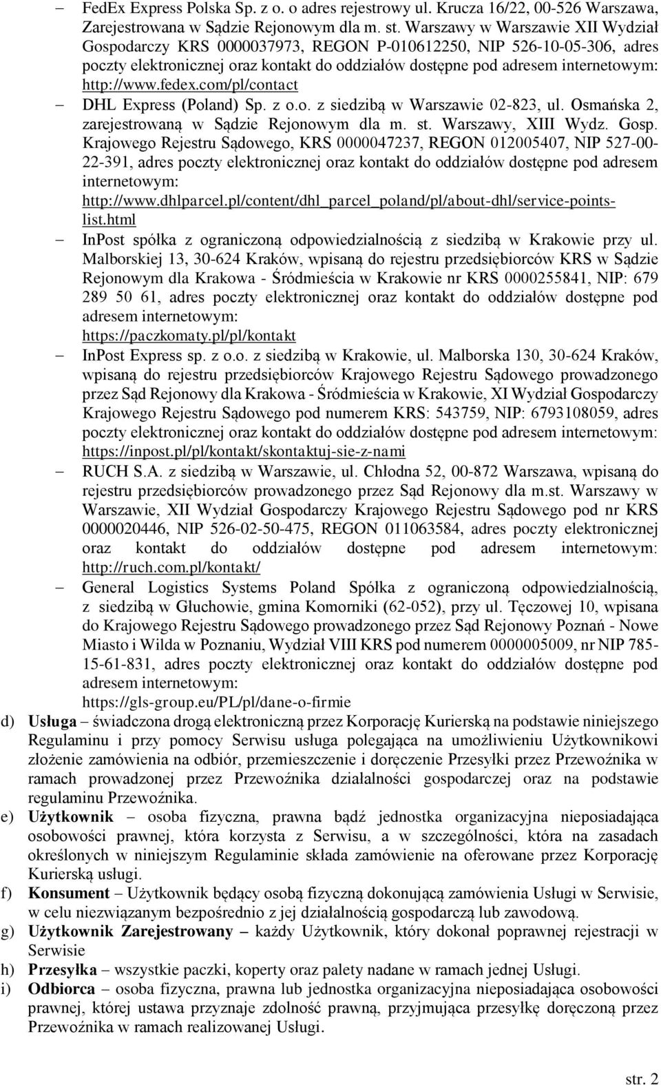 fedex.com/pl/contact DHL Express (Poland) Sp. z o.o. z siedzibą w Warszawie 02-823, ul. Osmańska 2, zarejestrowaną w Sądzie Rejonowym dla m. st. Warszawy, XIII Wydz. Gosp.