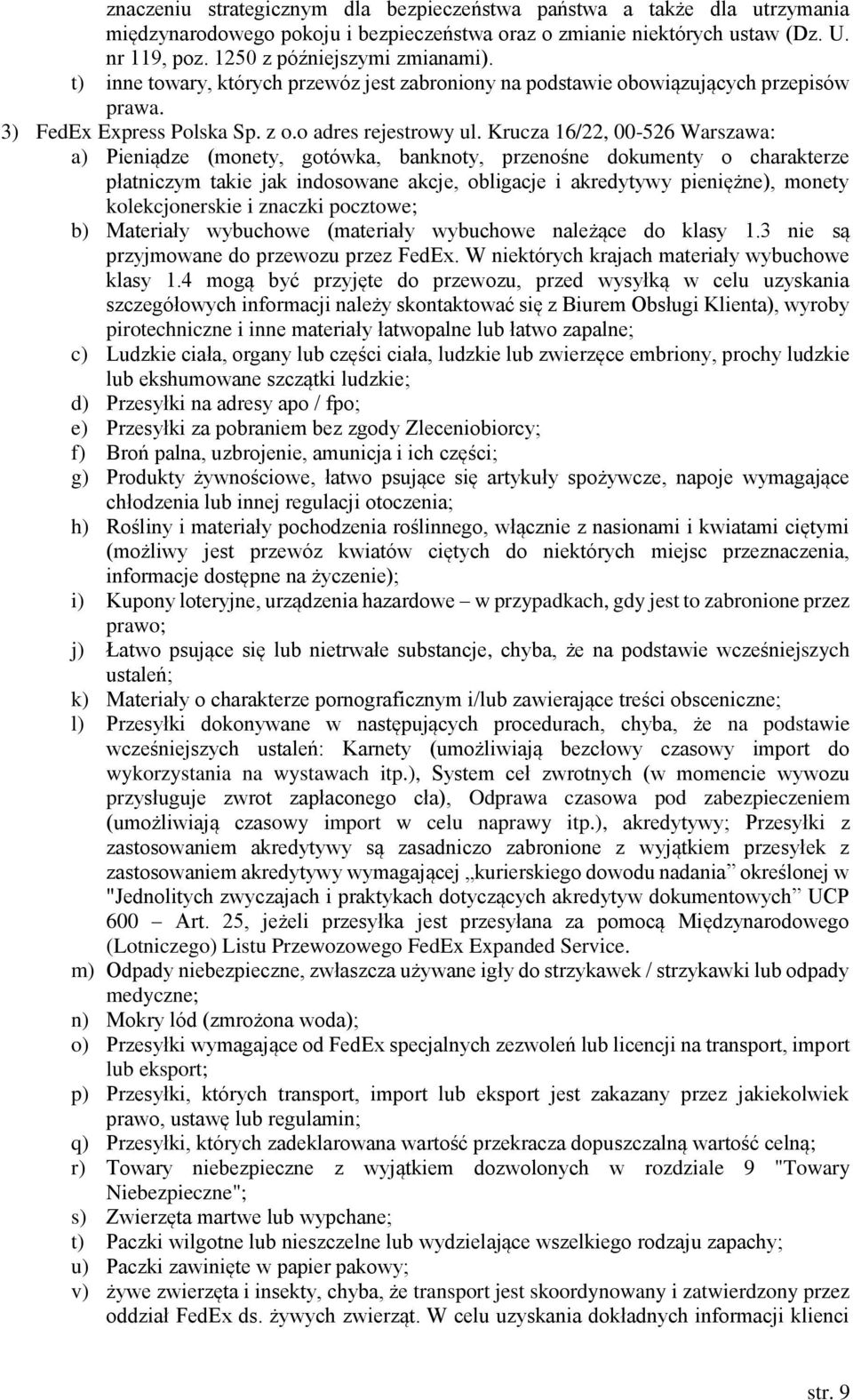 Krucza 16/22, 00-526 Warszawa: a) Pieniądze (monety, gotówka, banknoty, przenośne dokumenty o charakterze płatniczym takie jak indosowane akcje, obligacje i akredytywy pieniężne), monety