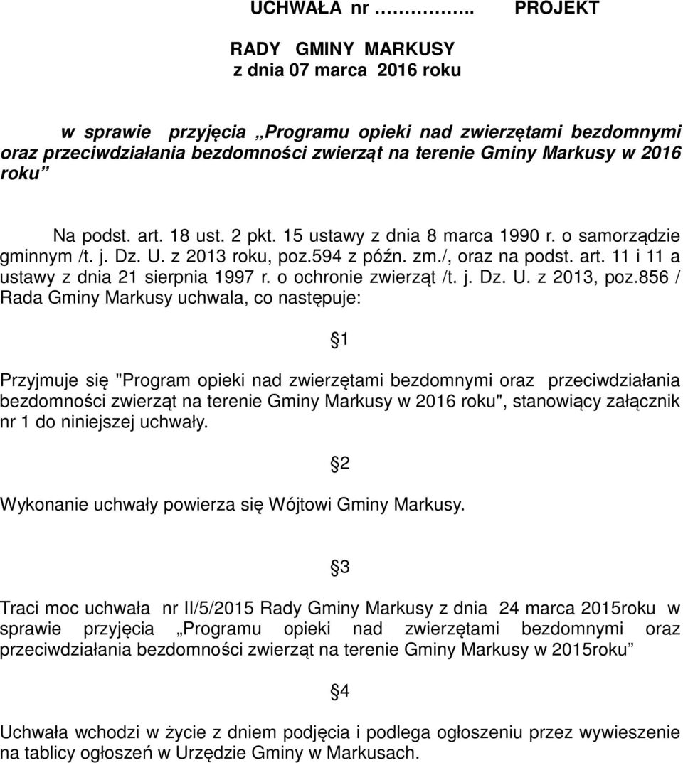 Na podst. art. 18 ust. 2 pkt. 15 ustawy z dnia 8 marca 1990 r. o samorządzie gminnym /t. j. Dz. U. z 2013 roku, poz.594 z późn. zm./, oraz na podst. art. 11 i 11 a ustawy z dnia 21 sierpnia 1997 r.