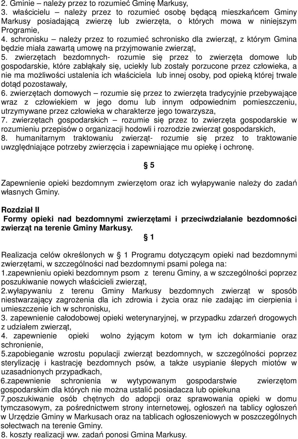 schronisku należy przez to rozumieć schronisko dla zwierząt, z którym Gmina będzie miała zawartą umowę na przyjmowanie zwierząt, 5.