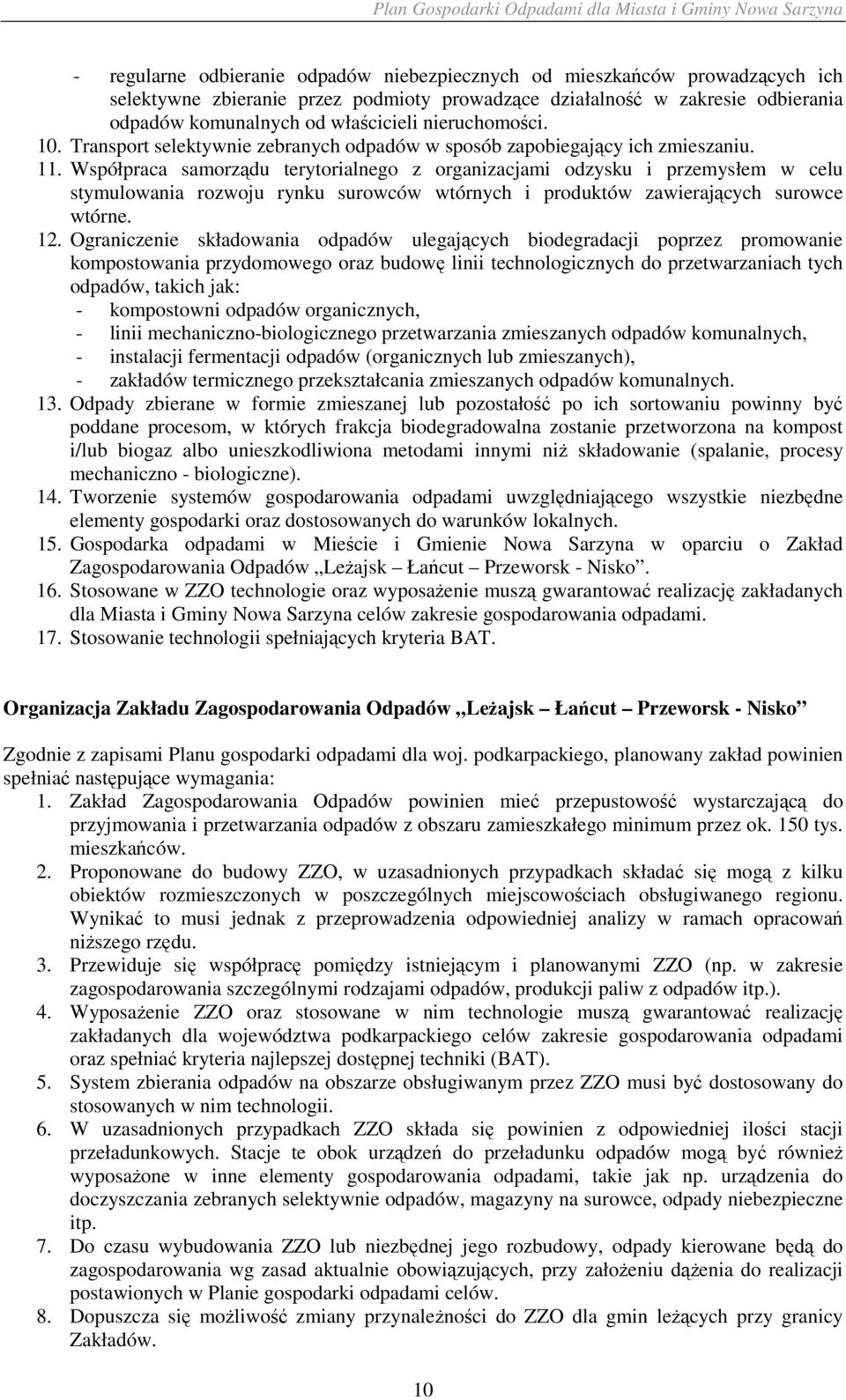 Współpraca samorządu terytorialnego z organizacjami odzysku i przemysłem w celu stymulowania rozwoju rynku surowców wtórnych i produktów zawierających surowce wtórne. 12.