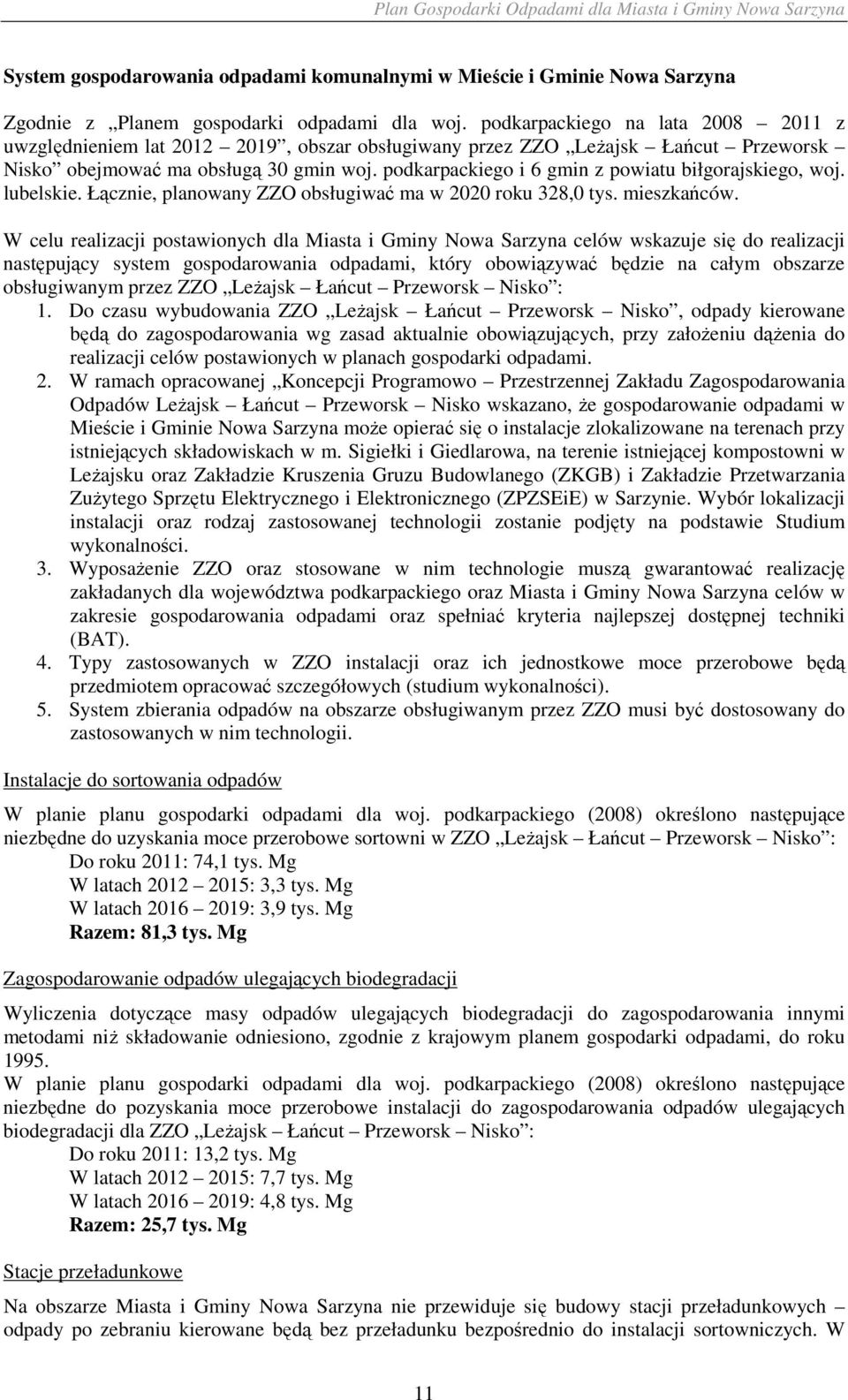 podkarpackiego i 6 gmin z powiatu biłgorajskiego, woj. lubelskie. Łącznie, planowany ZZO obsługiwać ma w 2020 roku 328,0 tys. mieszkańców.