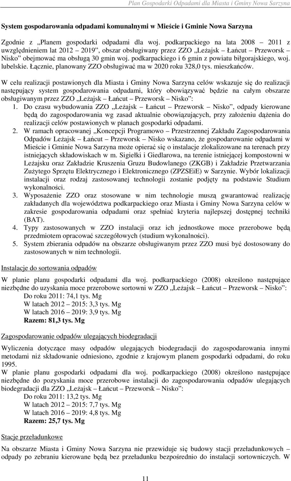 podkarpackiego i 6 gmin z powiatu biłgorajskiego, woj. lubelskie. Łącznie, planowany ZZO obsługiwać ma w 2020 roku 328,0 tys. mieszkańców.