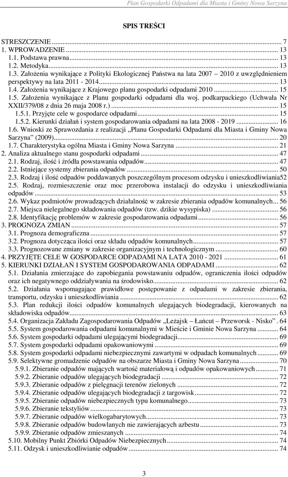 podkarpackiego (Uchwała Nr XXII/379/08 z dnia 26 maja 2008 r.)... 15 1.5.1. Przyjęte cele w gospodarce odpadami... 15 1.5.2. Kierunki działań i system gospodarowania odpadami na lata 2008-2019... 16 1.