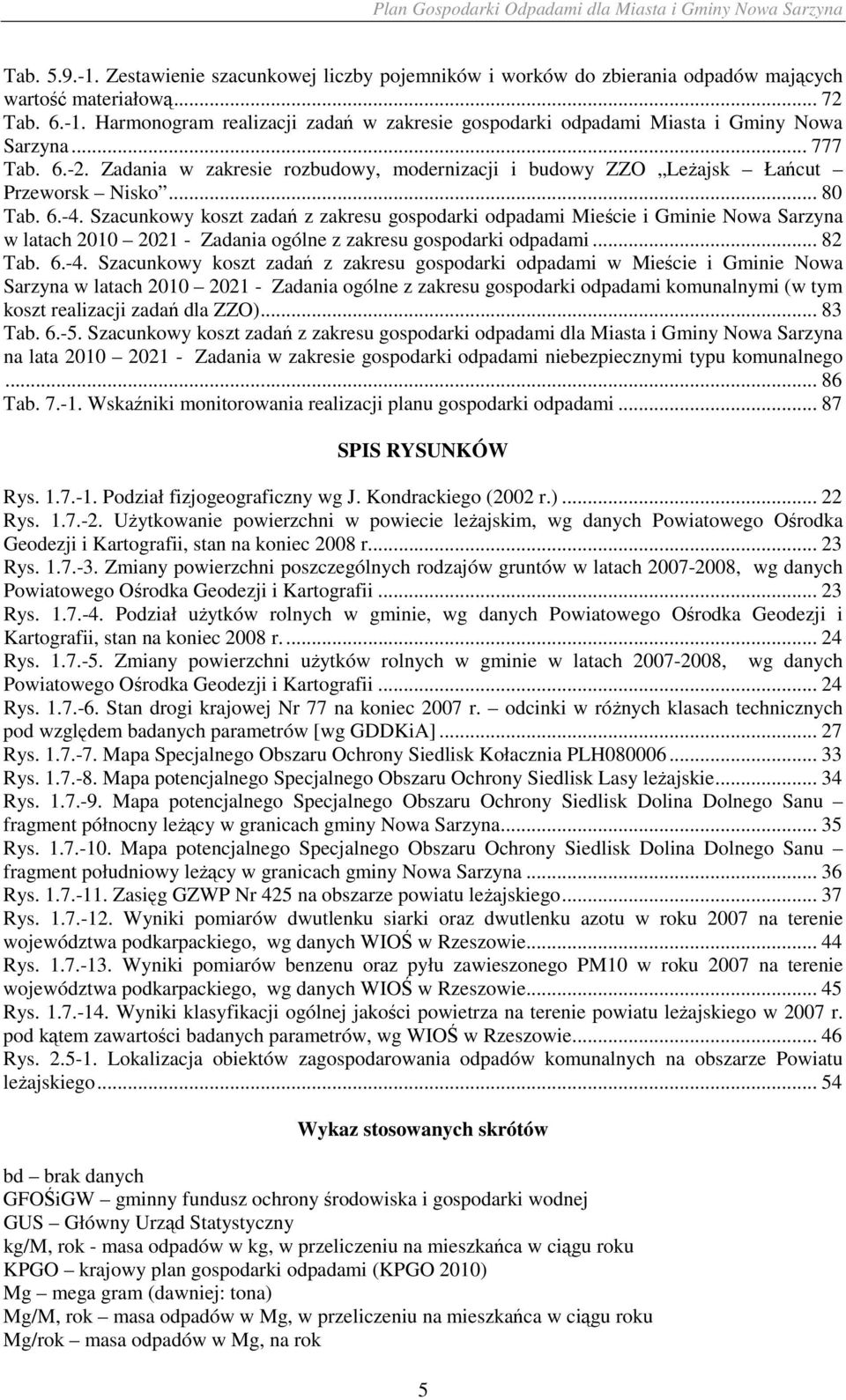 Szacunkowy koszt zadań z zakresu gospodarki odpadami Mieście i Gminie Nowa Sarzyna w latach 2010 2021 - Zadania ogólne z zakresu gospodarki odpadami... 82 Tab. 6.-4.