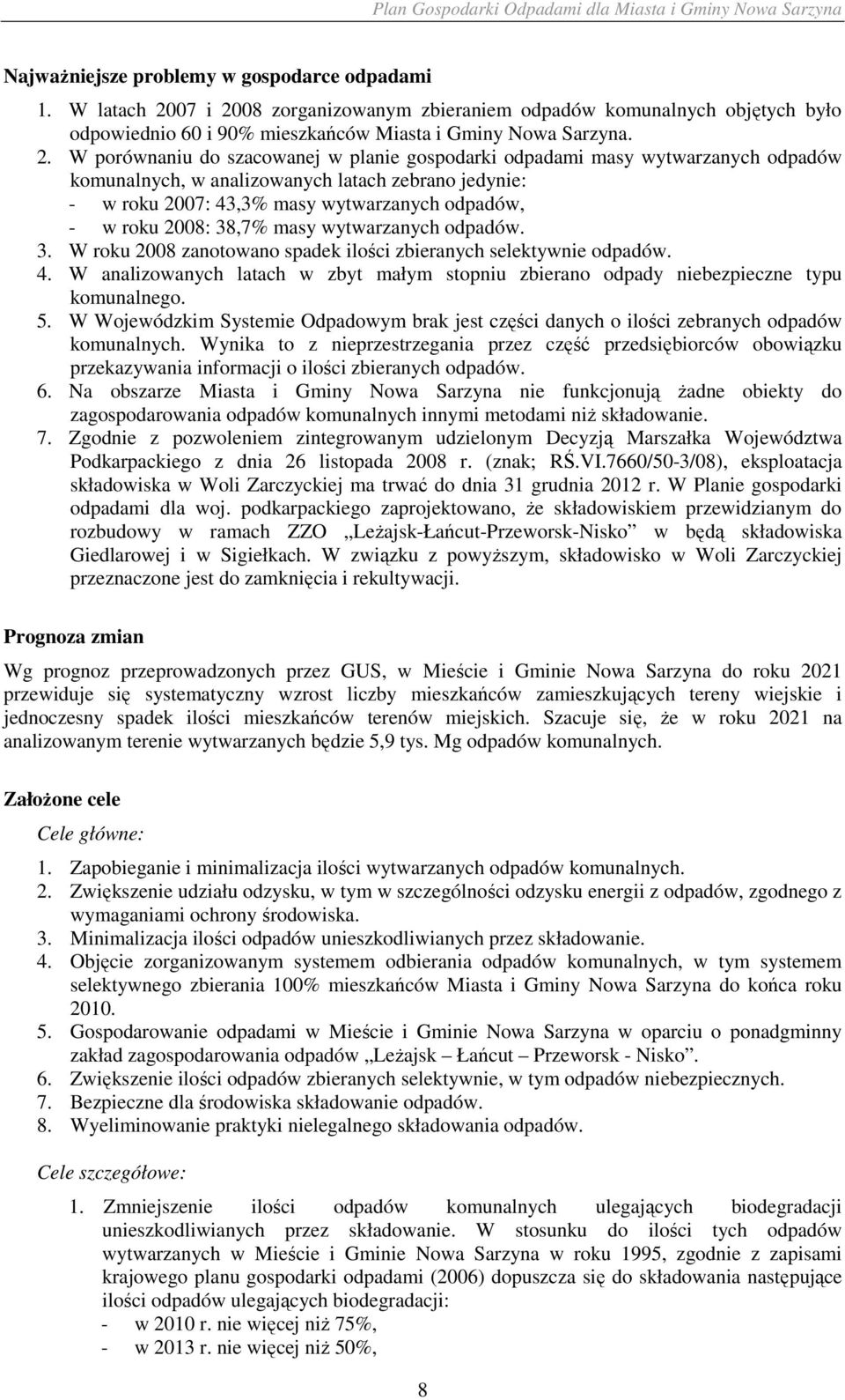 08 zorganizowanym zbieraniem odpadów komunalnych objętych było odpowiednio 60 i 90% mieszkańców Miasta i Gminy Nowa Sarzyna. 2.