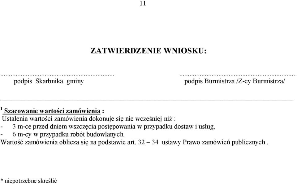 Ustalenia wartości zamówienia dokonuje się nie wcześniej niż : - 3 m-ce przed dniem wszczęcia