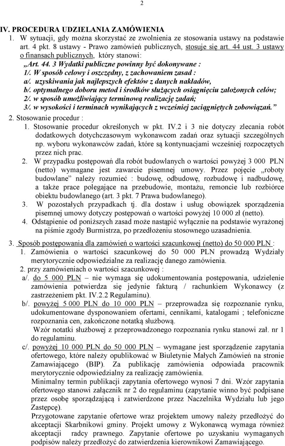 uzyskiwania jak najlepszych efektów z danych nakładów, b/. optymalnego doboru metod i środków służących osiągnięciu założonych celów; 2/. w sposób umożliwiający terminową realizację zadań; 3/.