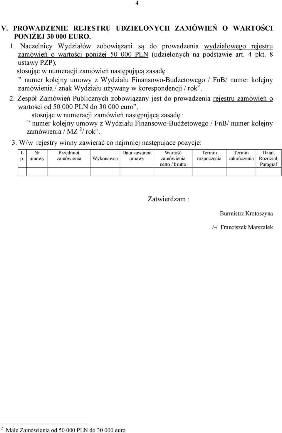 8 ustawy PZP), stosując w numeracji zamówień następującą zasadę : numer kolejny umowy z Wydziału Finansowo-Budżetowego / FnB/ numer kolejny zamówienia / znak Wydziału używany w korespondencji / rok.