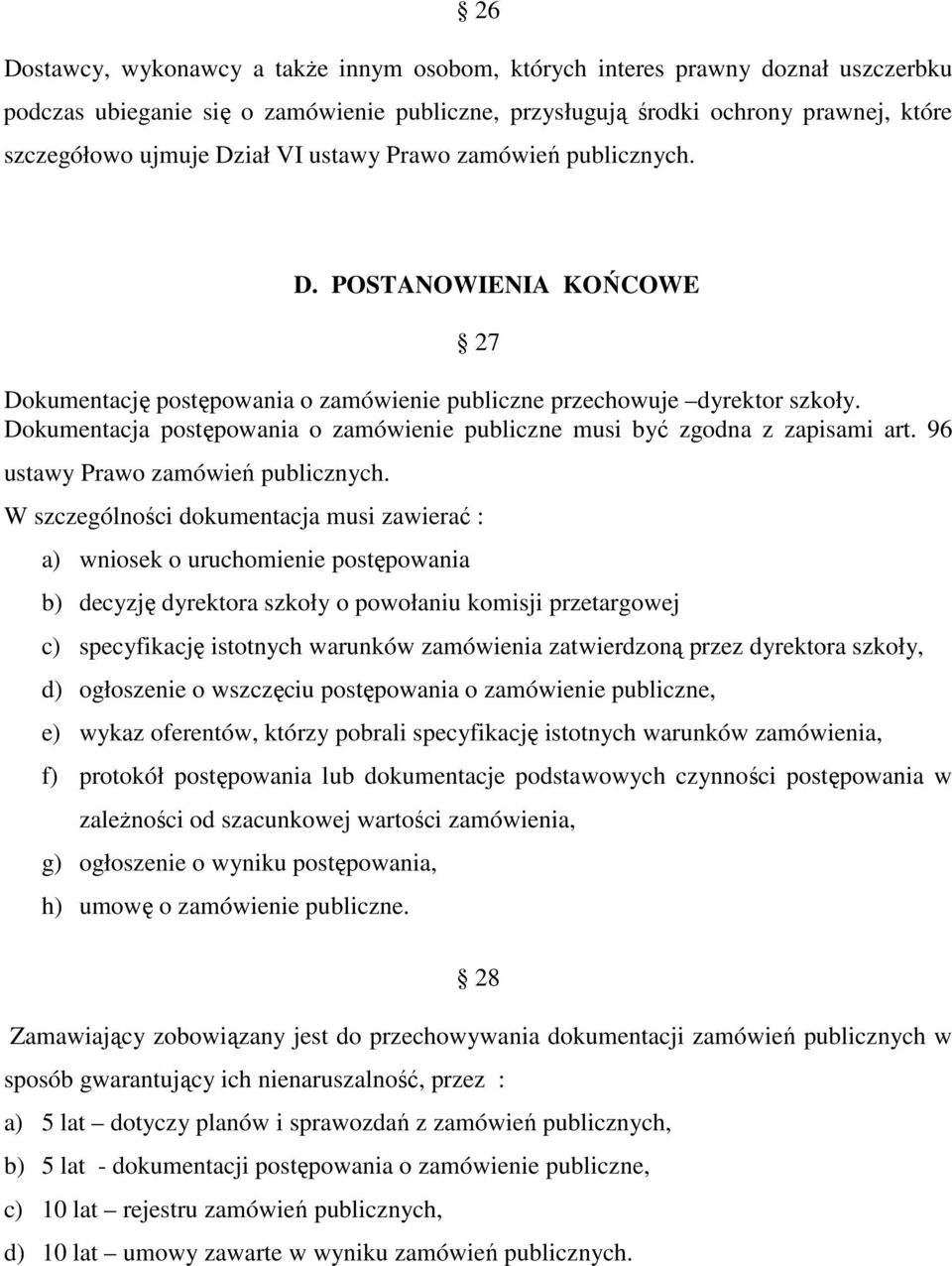 Dokumentacja postępowania o zamówienie publiczne musi być zgodna z zapisami art. 96 ustawy Prawo zamówień publicznych.