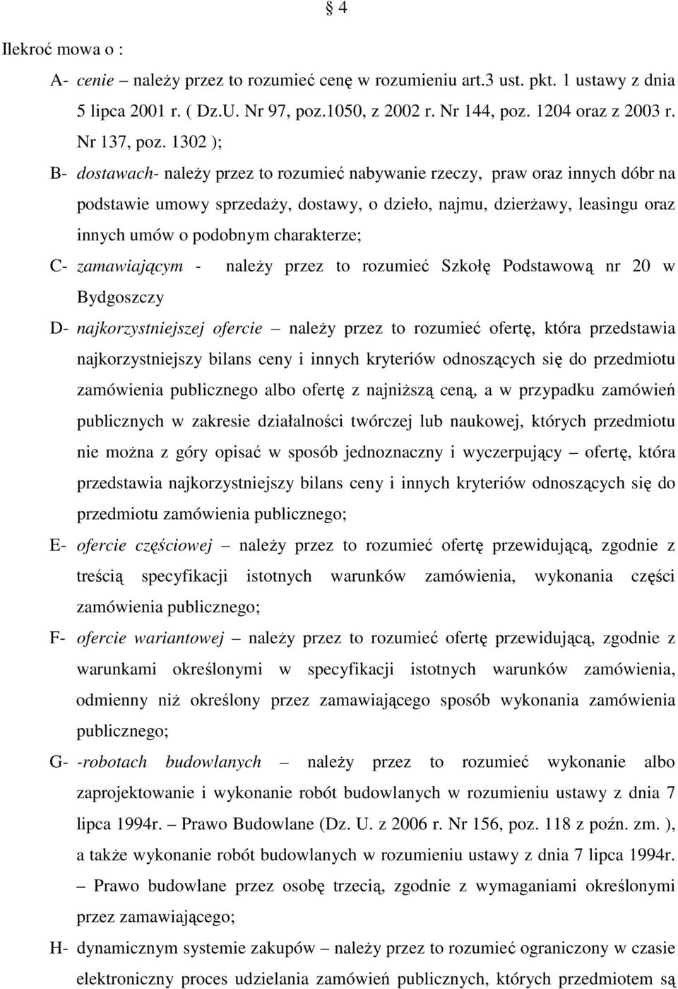 charakterze; C- zamawiającym - należy przez to rozumieć Szkołę Podstawową nr 20 w Bydgoszczy D- najkorzystniejszej ofercie należy przez to rozumieć ofertę, która przedstawia najkorzystniejszy bilans