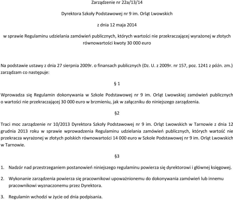 z dnia 27 sierpnia 2009r. o finansach publicznych (Dz. U. z 2009r. nr 157, poz. 1241 z późn. zm.) zarządzam co następuje: 1 Wprowadza się Regulamin dokonywania w Szkole Podstawowej nr 9 im.