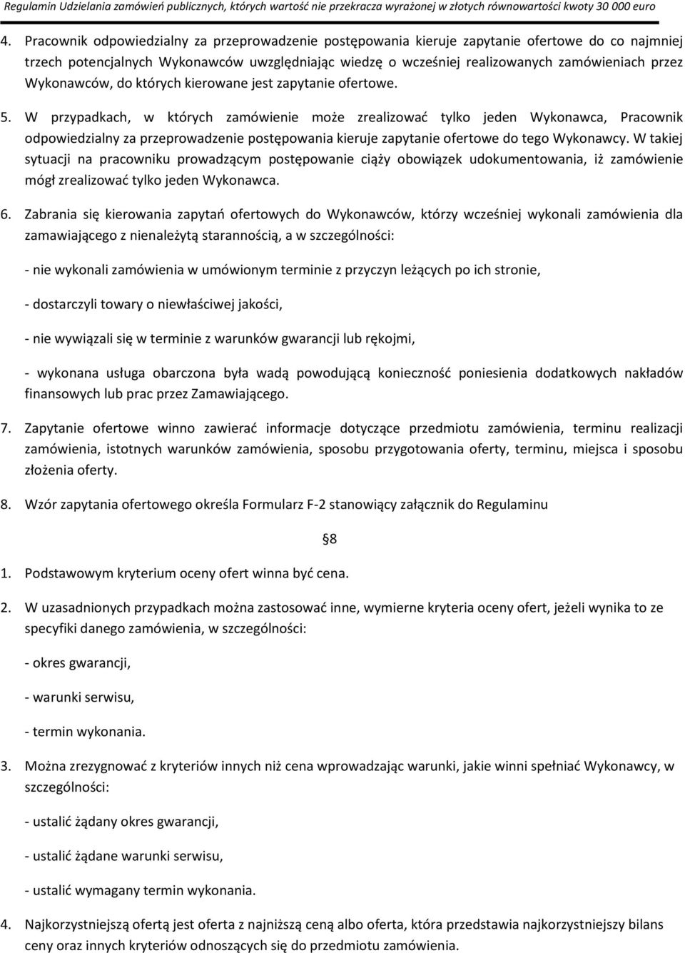 W przypadkach, w których zamówienie może zrealizować tylko jeden Wykonawca, Pracownik odpowiedzialny za przeprowadzenie postępowania kieruje zapytanie ofertowe do tego Wykonawcy.