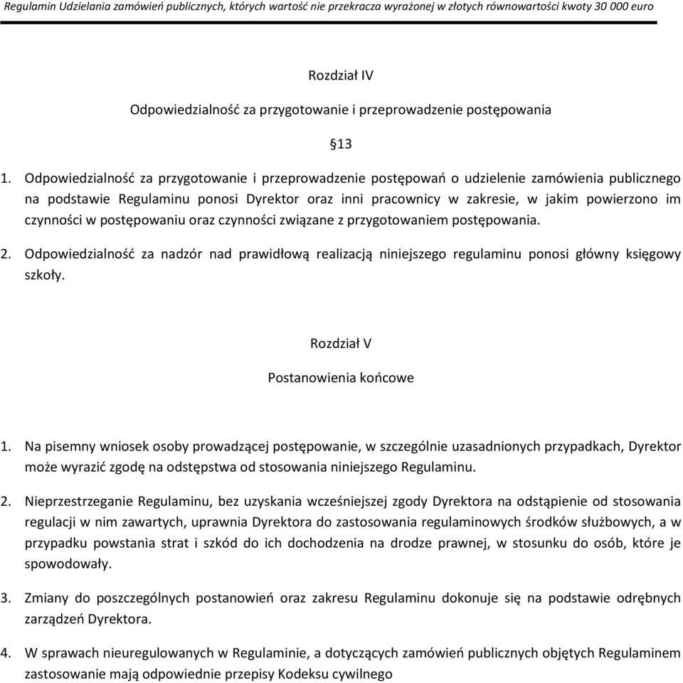 czynności w postępowaniu oraz czynności związane z przygotowaniem postępowania. 2. Odpowiedzialność za nadzór nad prawidłową realizacją niniejszego regulaminu ponosi główny księgowy szkoły.