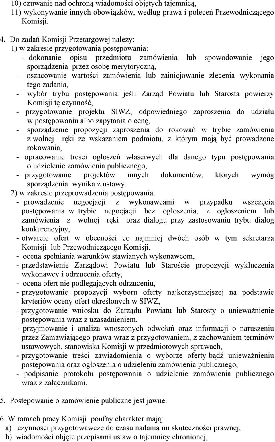 wartości zaméwienia lub zainicjowanie zlecenia wykonania tego zadania, - wybér trybu postępowania jeśli Zarząd Powiatu lub Starosta powierzy Komisji tę czynność, - przygotowanie projektu SIWZ,