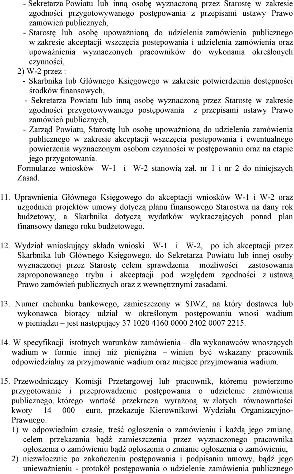 Skarbnika lub GłÉwnego Księgowego w zakresie potwierdzenia dostępności środkéw finansowych, - Sekretarza Powiatu lub inną osobę wyznaczoną przez Starostę w zakresie zgodności przygotowywanego