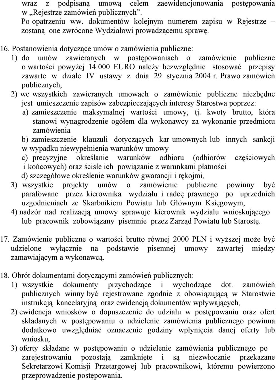 Postanowienia dotyczące uméw o zaméwienia publiczne: 1) do uméw zawieranych w postępowaniach o zaméwienie publiczne o wartości powyżej 14 000 EURO należy bezwzględnie stosować przepisy zawarte w