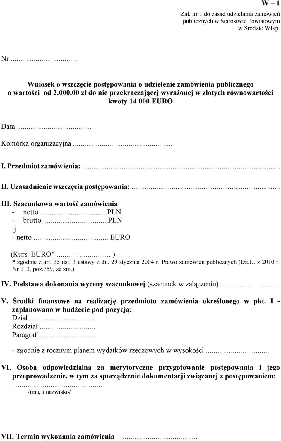 Szacunkowa wartość zamäwienia - netto...pln - brutto...pln tj. - netto... EURO (Kurs EURO*... :... ) * zgodnie z art. 35 ust. 3 ustawy z dn. 29 stycznia 2004 r. Prawo zaméwień publicznych (Dz.U. z 2010 r.