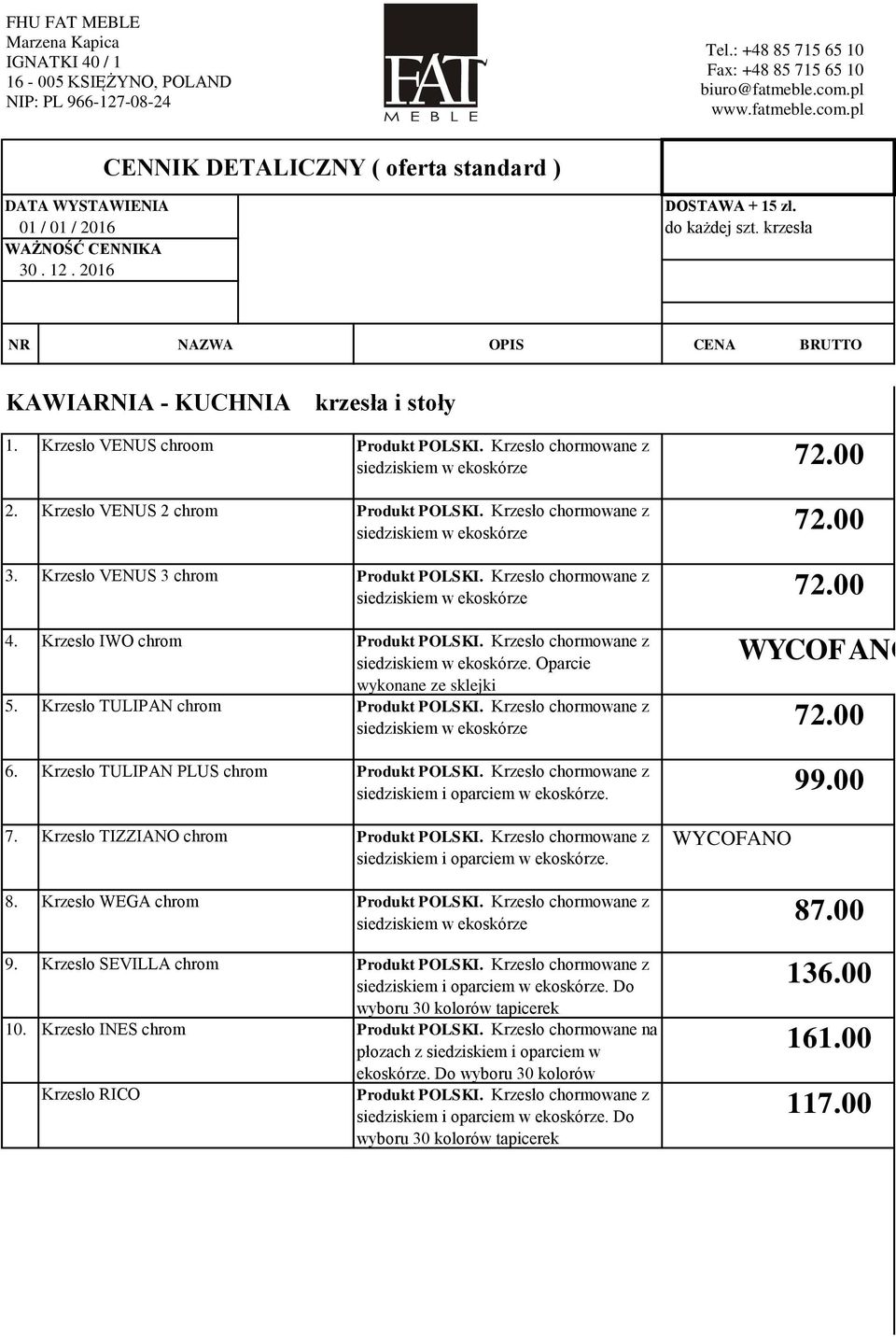 Krzesło TULIPAN PLUS chrom Produkt POLSKI. Krzesło chormowane z siedziskiem i oparciem w ekoskórze. 99.00 7. Krzesło TIZZIANO chrom Produkt POLSKI.