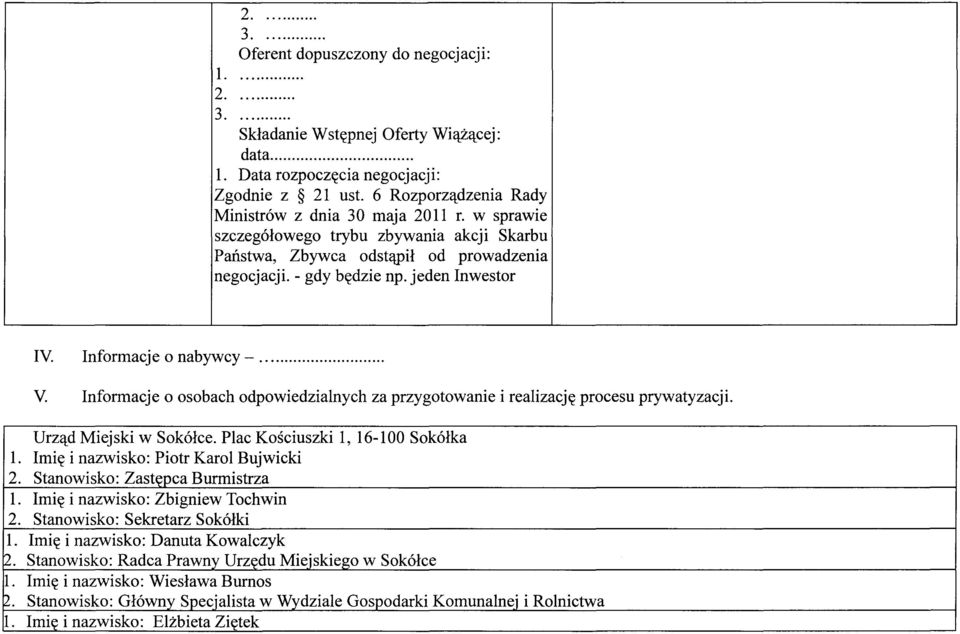 jeden Inwestor Urząd Miejski w Sokółce. Plac Kościuszki 1, 16-100 Sokółka 1. Imię i nazwisko: Piotr Karol Bujwicki 2. Stanowisko: Zast ca Burmistrza 1. Imię i nazwisko: Zbigniew Tochwin 2.