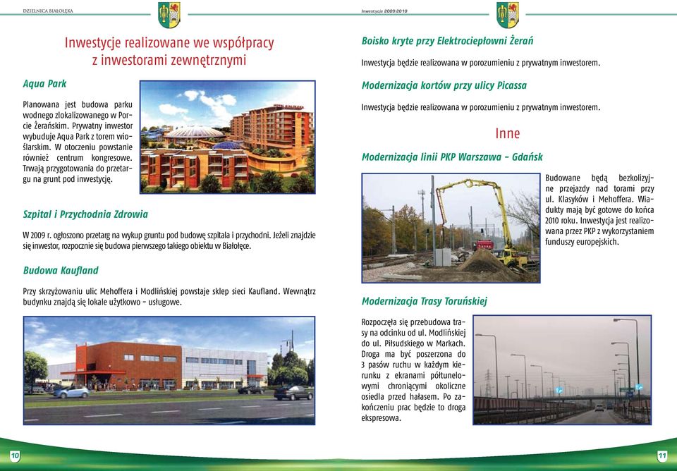 Szpital i Przychodnia Zdrowia W 2009 r. ogłoszono przetarg na wykup gruntu pod budowę szpitala i przychodni. Jeżeli znajdzie się inwestor, rozpocznie się budowa pierwszego takiego obiektu w Białołęce.