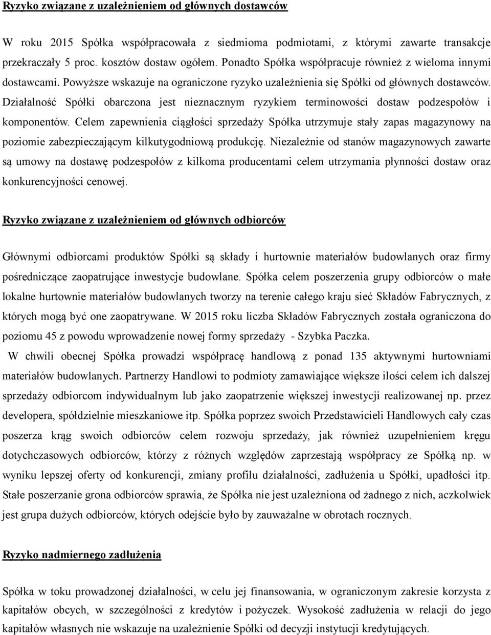 Działalność Spółki obarczona jest nieznacznym ryzykiem terminowości dostaw podzespołów i komponentów.
