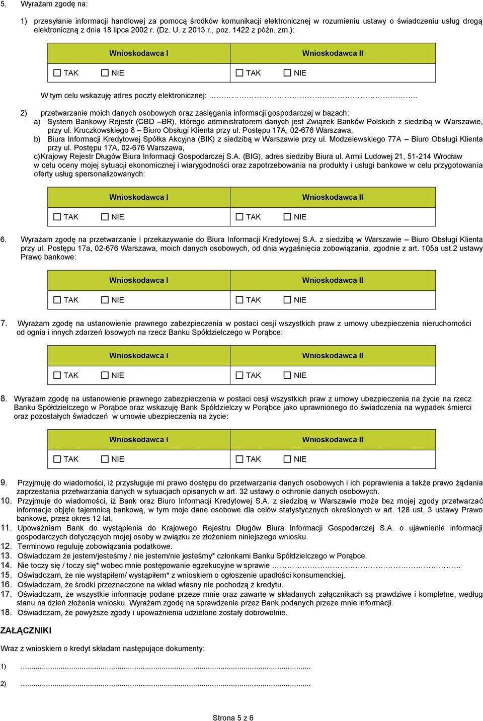 . 2) przetwarzanie moich danych osobowych oraz zasięgania informacji gospodarczej w bazach: a) System Bankowy Rejestr (CBD BR), którego administratorem danych jest Związek Banków Polskich z siedzibą