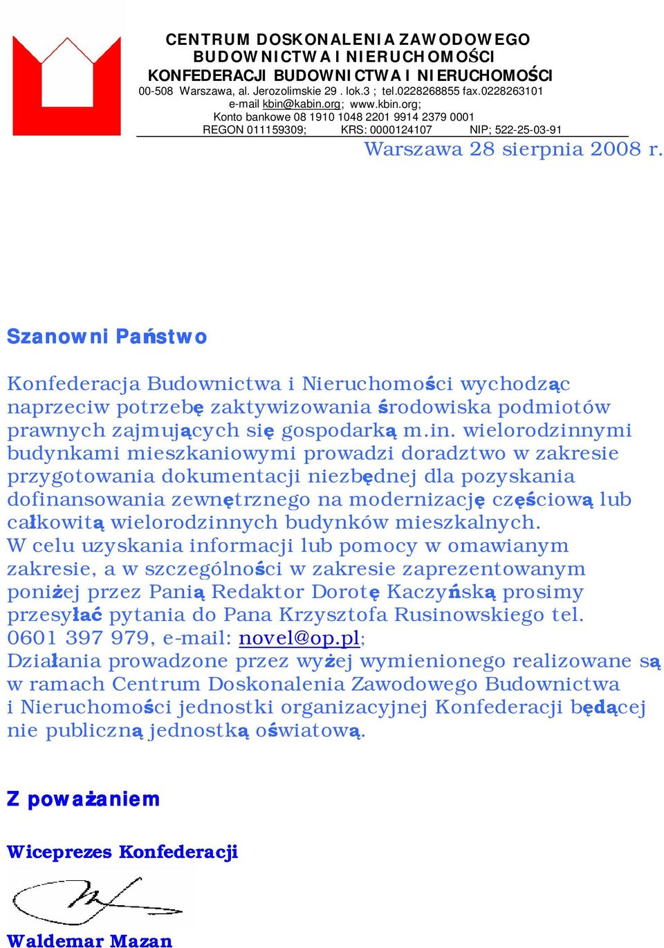 Szanowni Pa stwo Konfederacja Budownictwa i Nieruchomo ci wychodz c naprzeciw potrzeb zaktywizowania rodowiska podmiotów prawnych zajmuj cych si gospodark m.in.