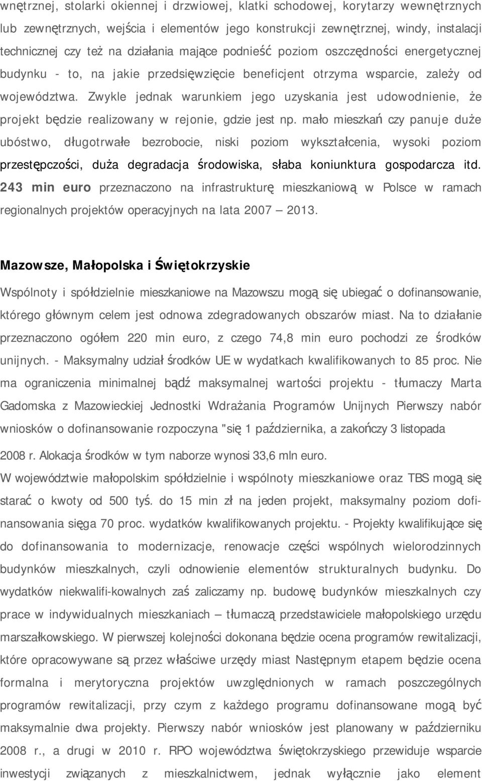 Zwykle jednak warunkiem jego uzyskania jest udowodnienie, e projekt b dzie realizowany w rejonie, gdzie jest np.