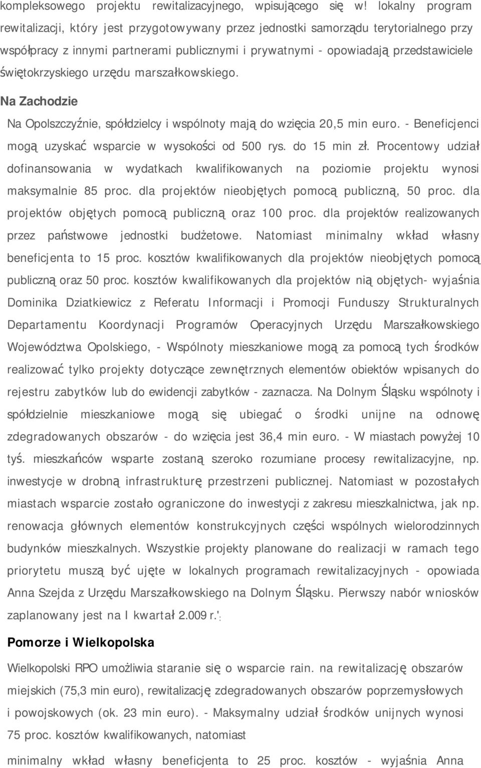 tokrzyskiego urz du marsza kowskiego. Na Zachodzie Na Opolszczy nie, spó dzielcy i wspólnoty maj do wzi cia 20,5 min euro. - Beneficjenci mog uzyska wsparcie w wysoko ci od 500 rys. do 15 min z.