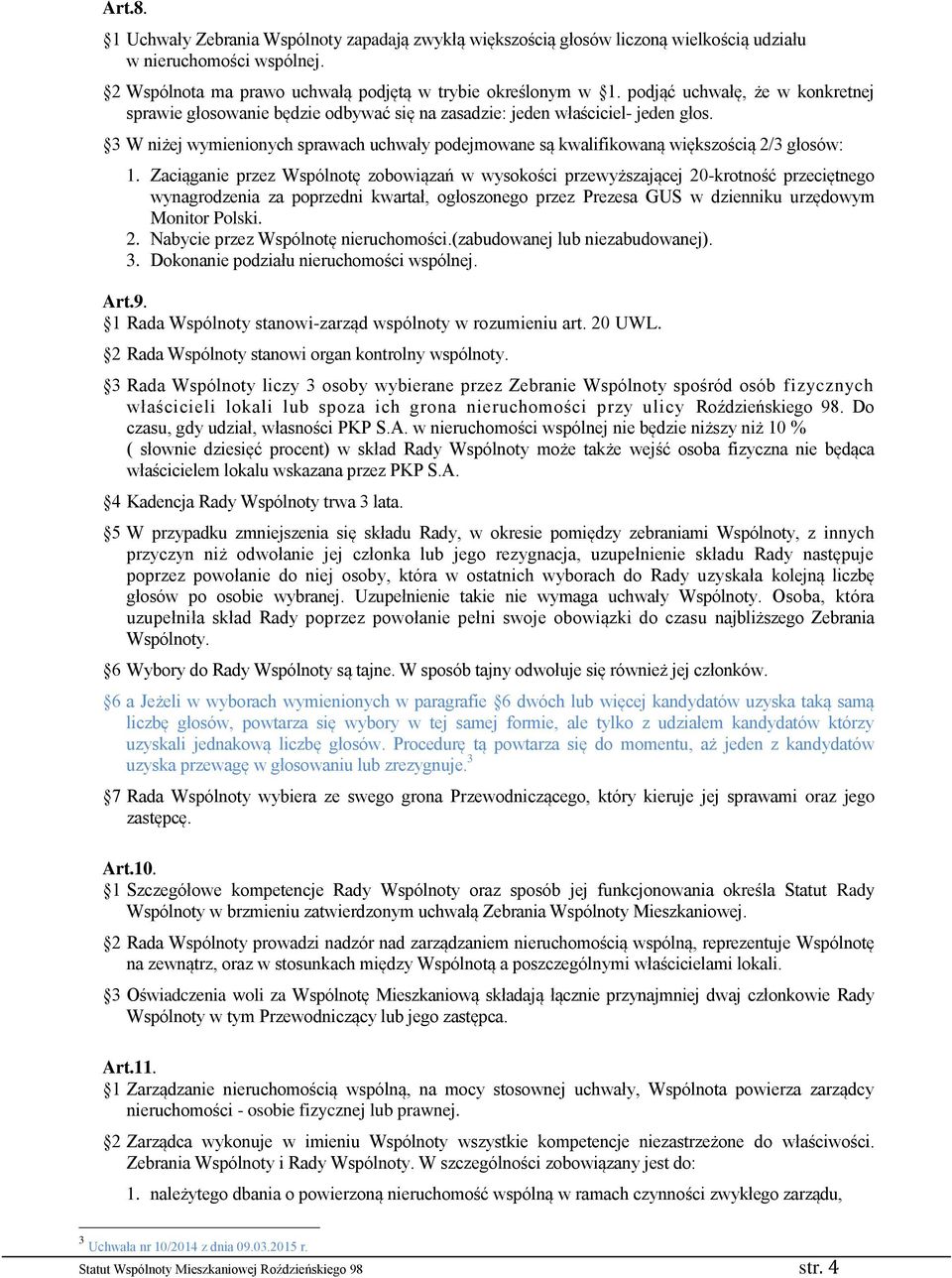 3 W niżej wymienionych sprawach uchwały podejmowane są kwalifikowaną większością 2/3 głosów: 1.