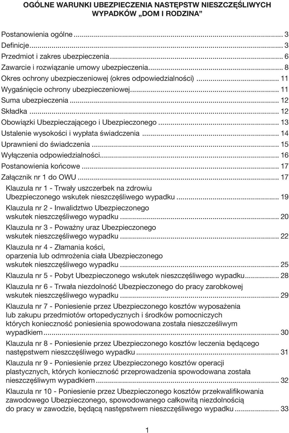 .. 13 Ustalenie wysokości i wypłata świadczenia... 14 Uprawnieni do świadczenia... 15 Wyłączenia odpowiedzialności... 16 Postanowienia końcowe... 17 Załącznik nr 1 do OWU.
