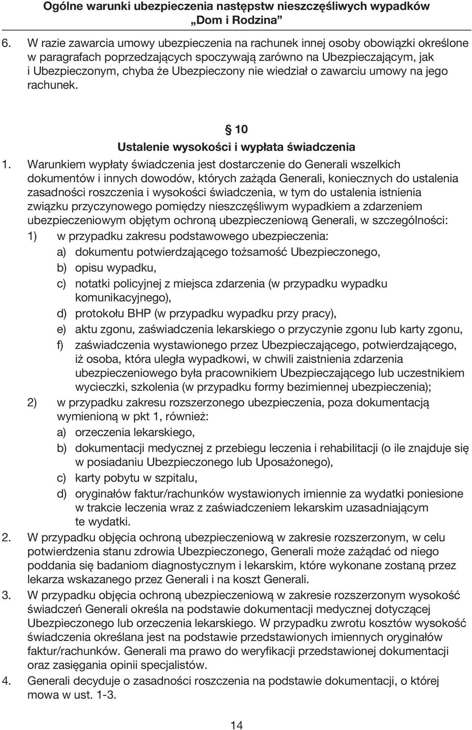 wiedział o zawarciu umowy na jego rachunek. 10 Ustalenie wysokości i wypłata świadczenia 1.