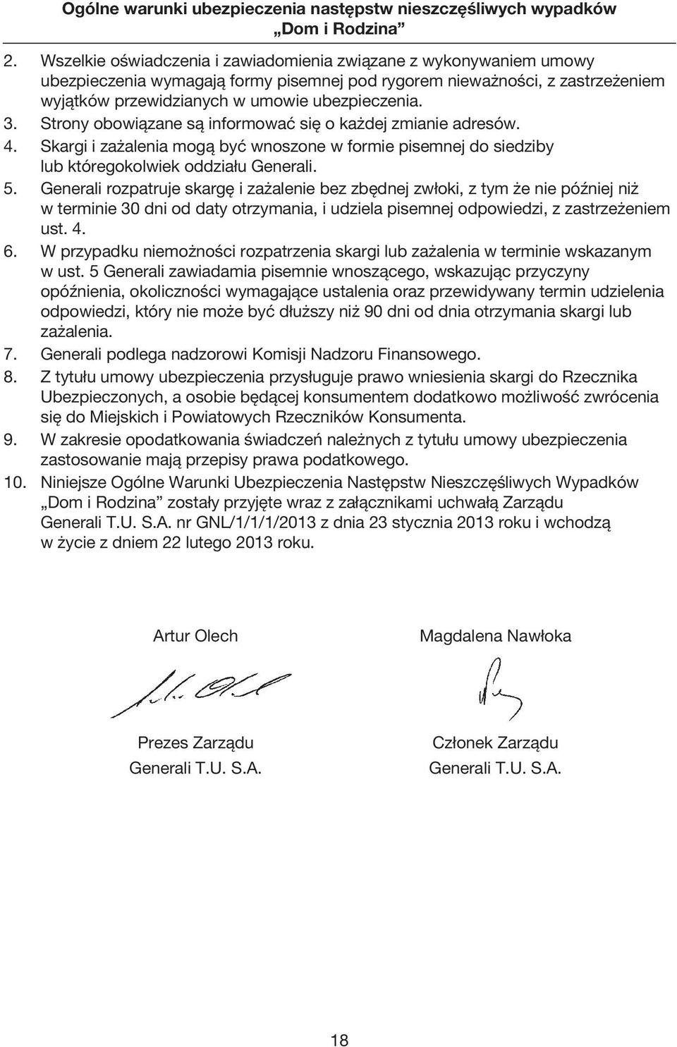 Strony obowiązane są informować się o każdej zmianie adresów. 4. Skargi i zażalenia mogą być wnoszone w formie pisemnej do siedziby lub któregokolwiek oddziału Generali. 5.