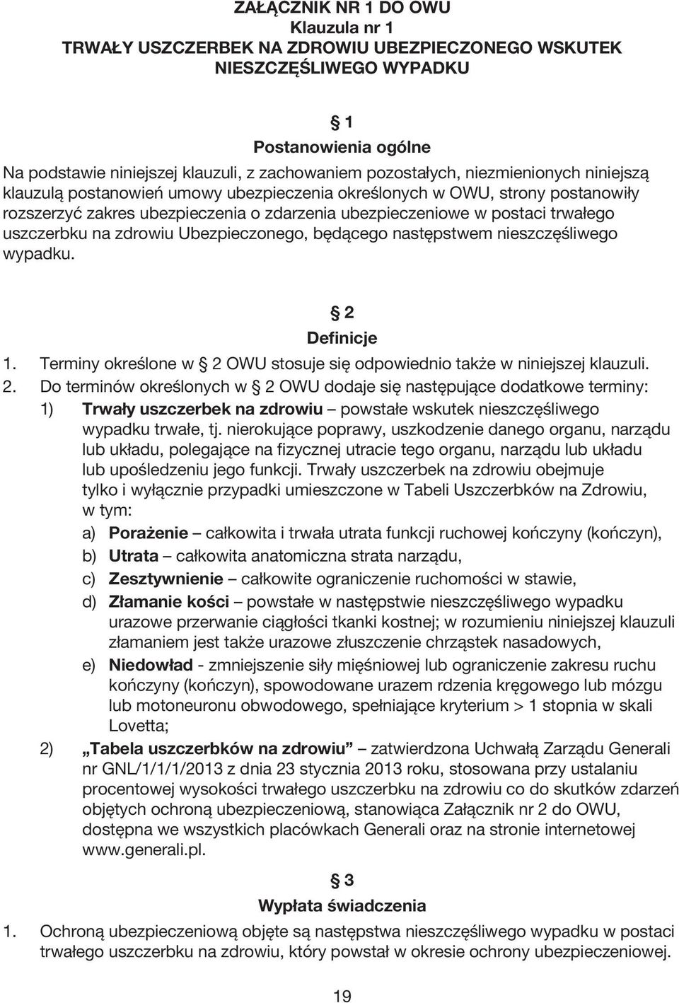 zdrowiu Ubezpieczonego, będącego następstwem nieszczęśliwego wypadku. 2 