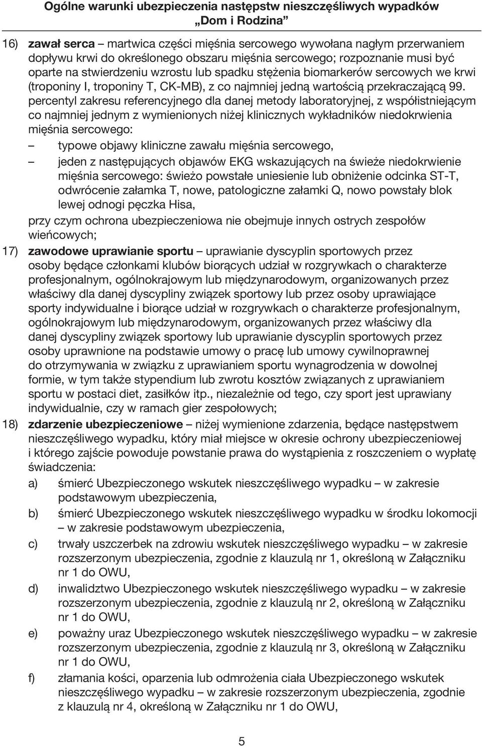 percentyl zakresu referencyjnego dla danej metody laboratoryjnej, z współistniejącym co najmniej jednym z wymienionych niżej klinicznych wykładników niedokrwienia mięśnia sercowego: typowe objawy