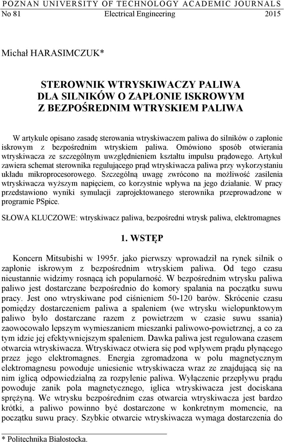 Omówiono sposób otwierania wtryskiwacza ze szczególnym uwzględnieniem kształtu impulsu prądowego.