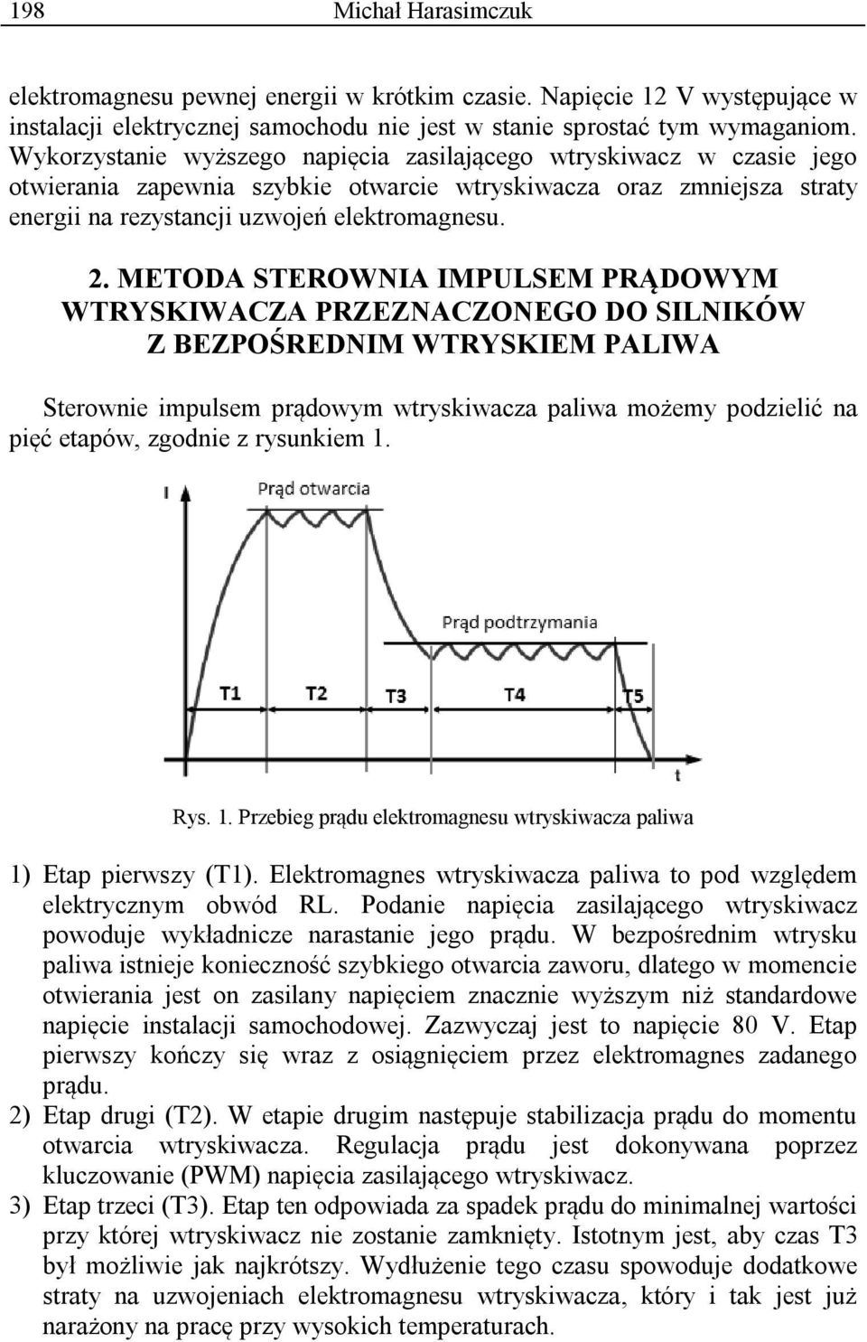 METODA STEROWNIA IMPULSEM PRĄDOWYM WTRYSKIWACZA PRZEZNACZONEGO DO SILNIKÓW Z BEZPOŚREDNIM WTRYSKIEM PALIWA Sterownie impulsem prądowym wtryskiwacza paliwa możemy podzielić na pięć etapów, zgodnie z