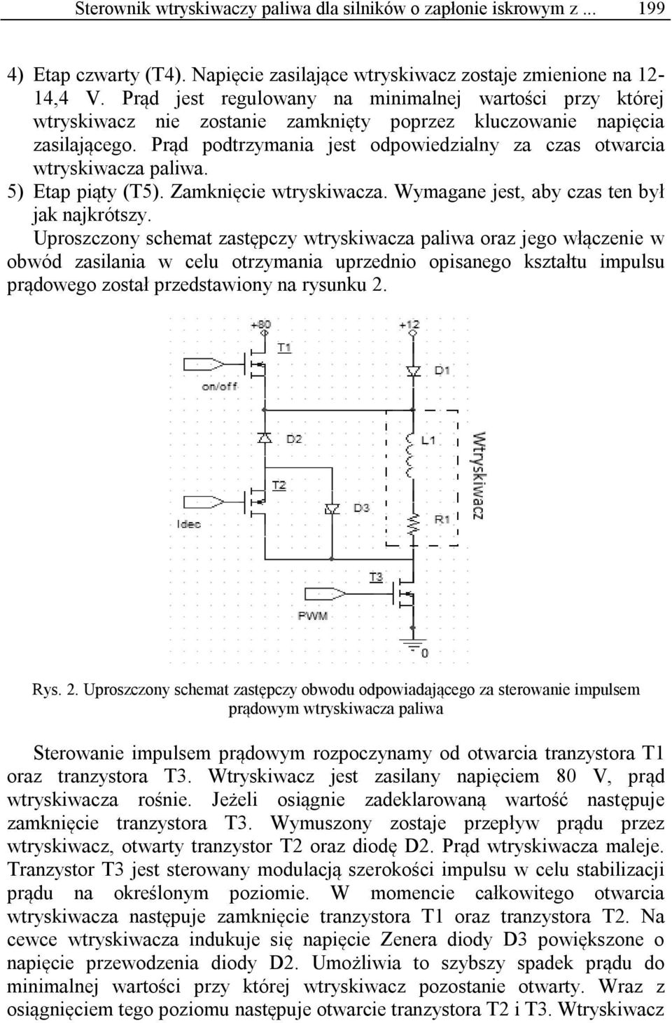 Prąd podtrzymania jest odpowiedzialny za czas otwarcia wtryskiwacza paliwa. 5) Etap piąty (T5). Zamknięcie wtryskiwacza. Wymagane jest, aby czas ten był jak najkrótszy.