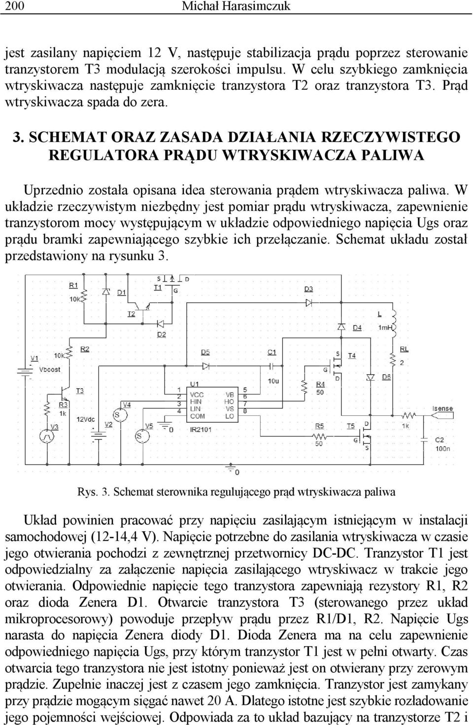 SCHEMAT ORAZ ZASADA DZIAŁANIA RZECZYWISTEGO REGULATORA PRĄDU WTRYSKIWACZA PALIWA Uprzednio została opisana idea sterowania prądem wtryskiwacza paliwa.