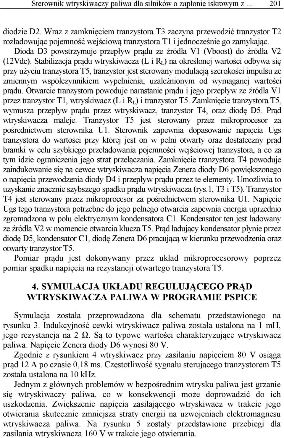Dioda D3 powstrzymuje przepływ prądu ze źródła V1 (Vboost) do źródła V2 (12Vdc).