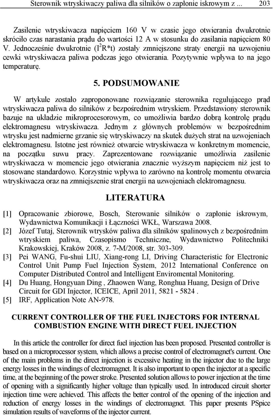 Jednocześnie dwukrotnie (I 2 R*t) zostały zmniejszone straty energii na uzwojeniu cewki wtryskiwacza paliwa podczas jego otwierania. Pozytywnie wpływa to na jego temperaturę. 5.