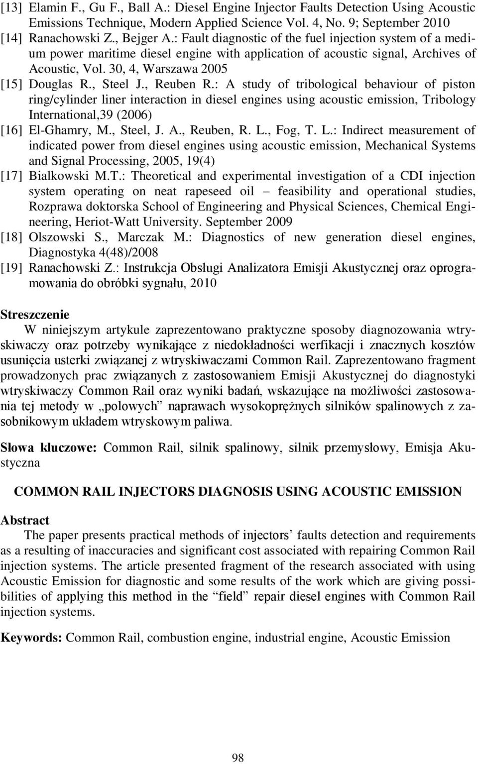 , Reuben R.: A study of tribological behaviour of piston ring/cylinder liner interaction in diesel engines using acoustic emission, Tribology International,39 (2006) [16] El-Ghamry, M., Steel, J. A., Reuben, R.